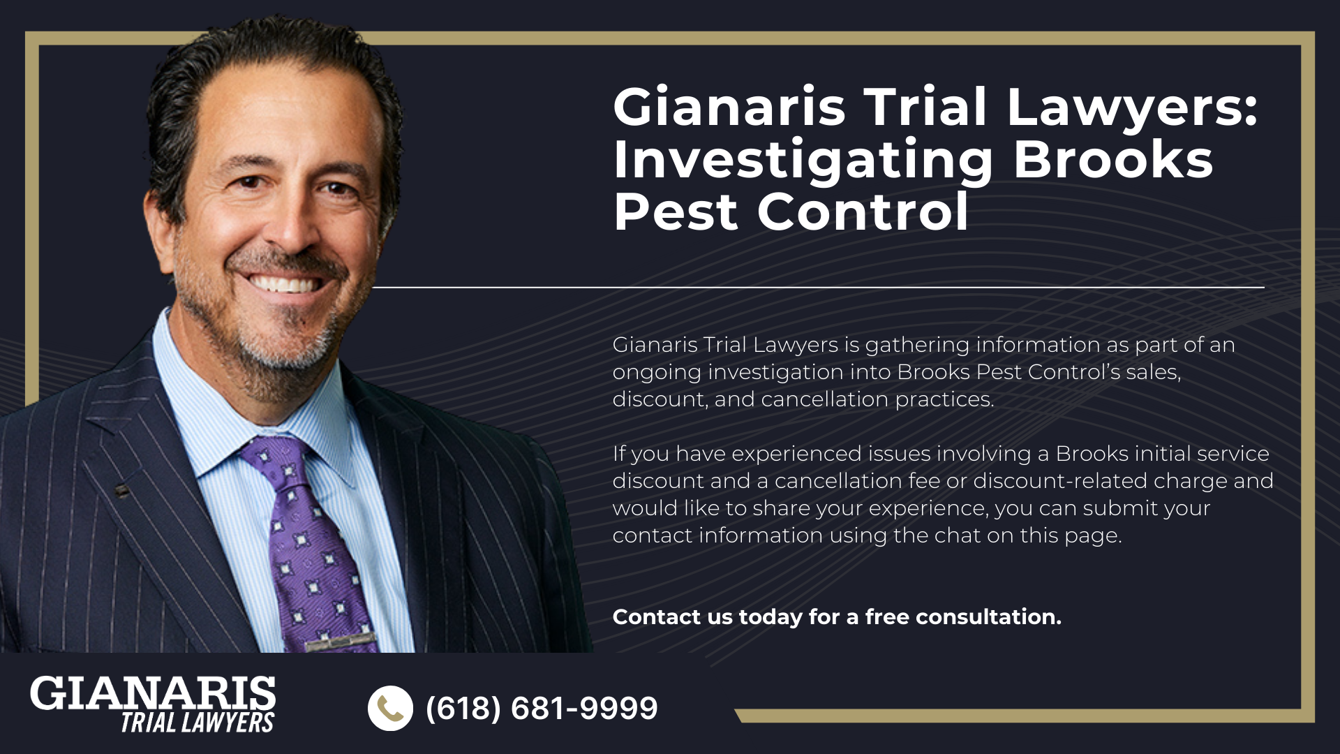 How Brooks’s Door-to-Door Sales Model Works; Brooks Pest Control’s Initial Service Discount and Cancellation Fee ; You may be particularly relevant to this investigation if; What To Do If You Were Charged a Brooks Cancellation Fee; Gianaris Trial Lawyers_ Investigating Brooks Pest Control